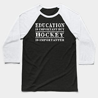 Education Is Important But Hockey Is Importanter Baseball T-Shirt